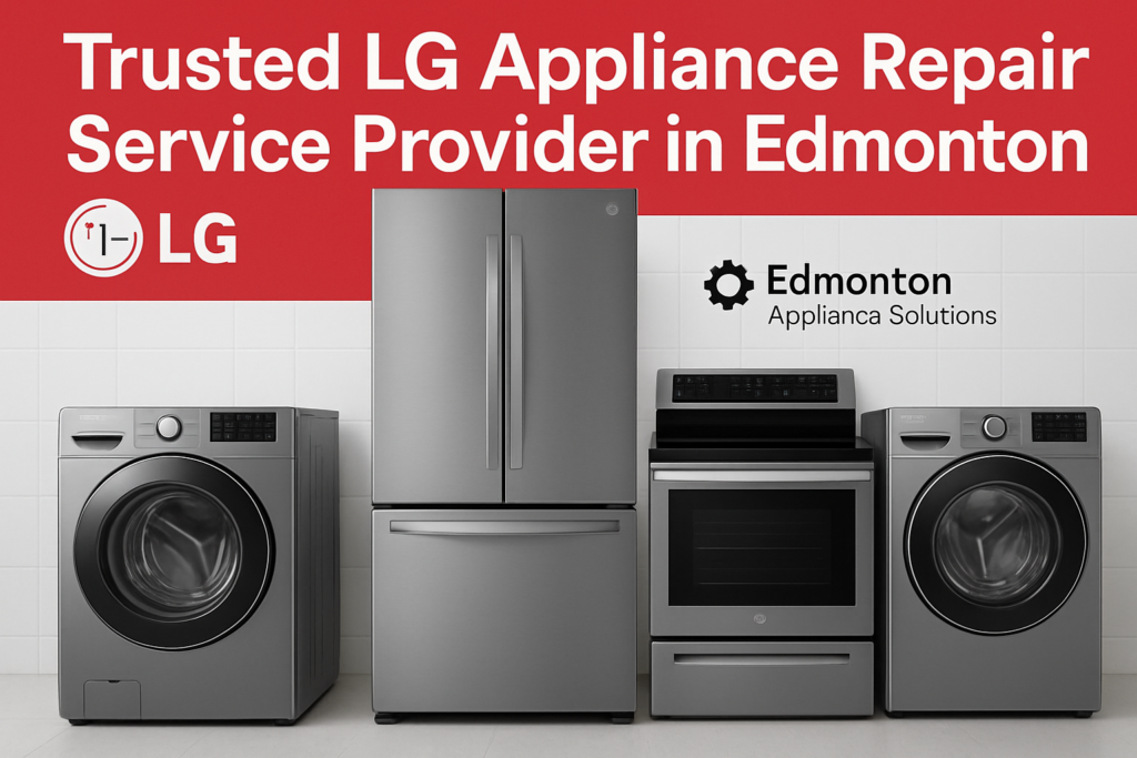 Trusted LG Appliance Repair Service Provider in Edmonton